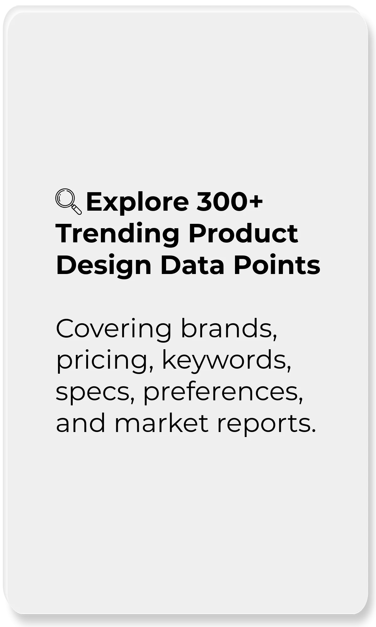 Product Data Explorer_Explore 300+ Trending Product Design Data Points_Covering brands, pricing, keywords, specs, preferences, and market reports.