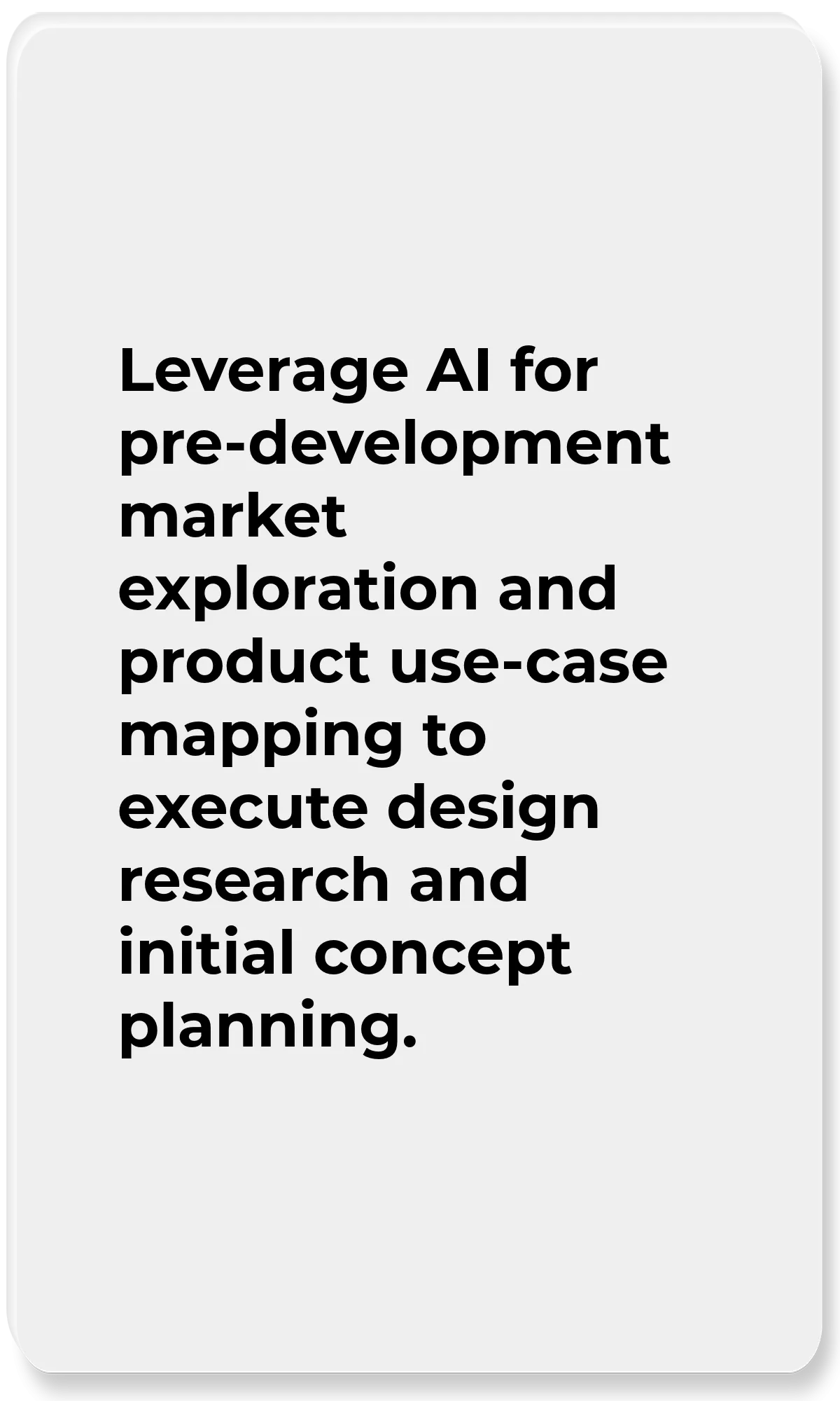 AI Design Strategy Generation Tool_Leverage AI for pre-development market exploration and product use-case mapping to execute design research and initial concept planning.