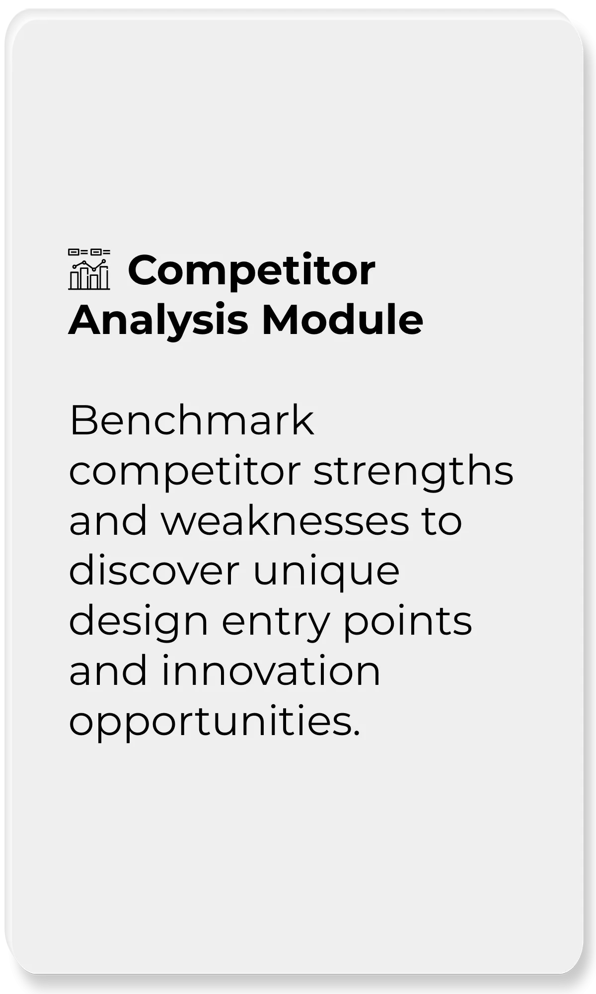AI Design Strategy Generation Tool_Competitor Analysis Module_Benchmark competitor strengths and weaknesses to discover unique design entry points and innovation opportunities.