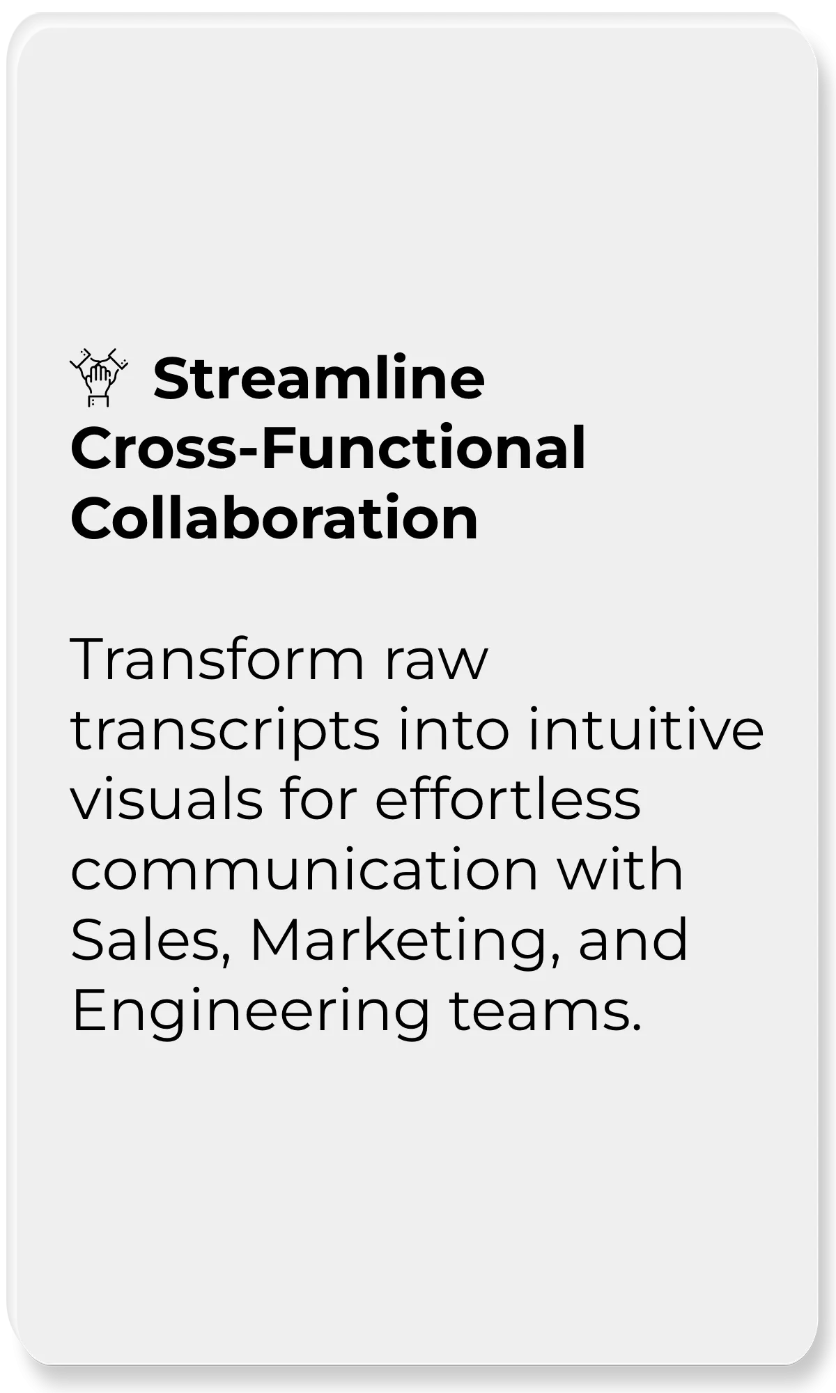 Design Tool Assistant_Streamline Cross-Functional Collaboration_Transform raw transcripts into intuitive visuals for effortless communication with Sales, Marketing, and Engineering teams.
